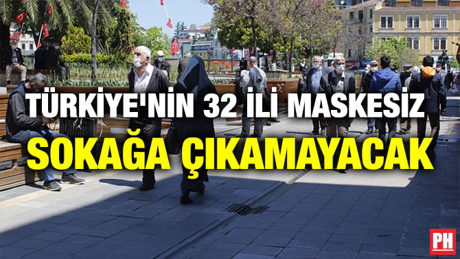 TÜRKİYE’NİN 32 İLİ MASKESİZ SOKAĞA ÇIKAMAYACAK