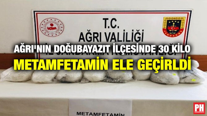 AĞRI’NIN DOĞUBAYAZIT İLÇESİNDE 30 KİLO METAMFETAMİN ELE GEÇİRLDİ