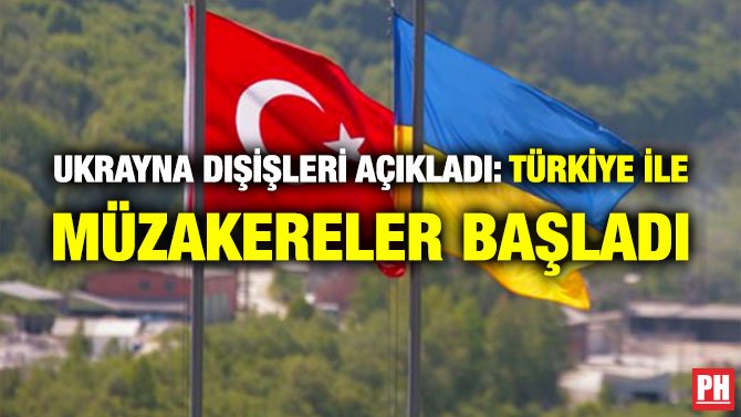 UKRAYNA DIŞİŞLERİ AÇIKLADI: TÜRKİYE İLE MÜZAKERELER BAŞLADI