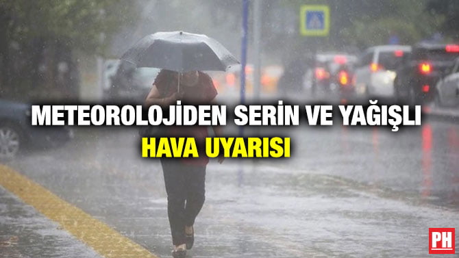 METEOROLOJİDEN SERİN VE YAĞIŞLI HAVA UYARISI