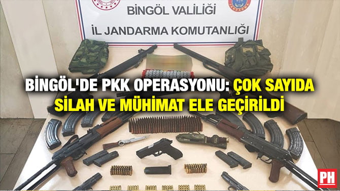 BİNGÖL’DE PKK OPERASYONU: ÇOK SAYIDA SİLAH VE MÜHİMAT ELE GEÇİRİLDİ
