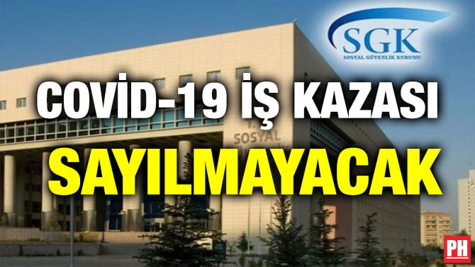 COVİD-19 İŞ KAZASI SAYILMAYACAK