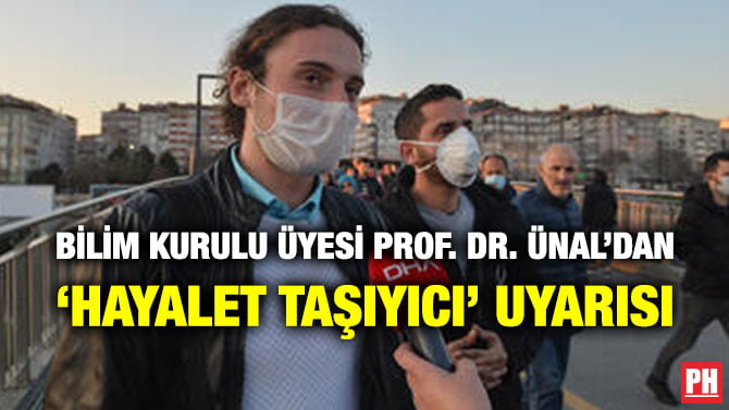 BİLİM KURULU ÜYESİ PROF. DR. ÜNAL’DAN ‘HAYALET TAŞIYICI’ UYARISI