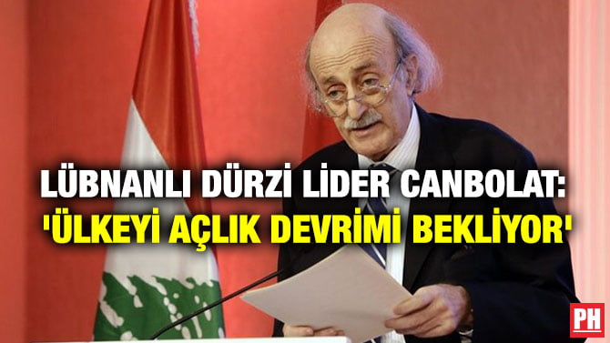 LÜBNANLI DÜRZİ LİDER CANBOLAT: ‘ÜLKEYİ AÇLIK DEVRİMİ BEKLİYOR’