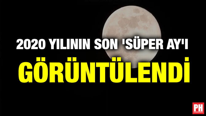 2020’NİN SON ‘SÜPER AY’I GÖRÜNTÜLENDİ