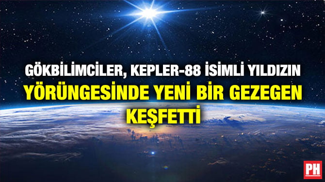 GÖKBİLİMCİLER, KEPLER-88 İSİMLİ YILDIZIN YÖRÜNGESİNDE YENİ BİR GEZEGEN KEŞFETTİ