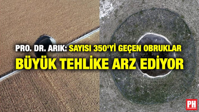 PRO. DR. ARIK: SAYISI 350’Yİ GEÇEN OBRUKLAR BÜYÜK TEHLİKE ARZ EDİYOR