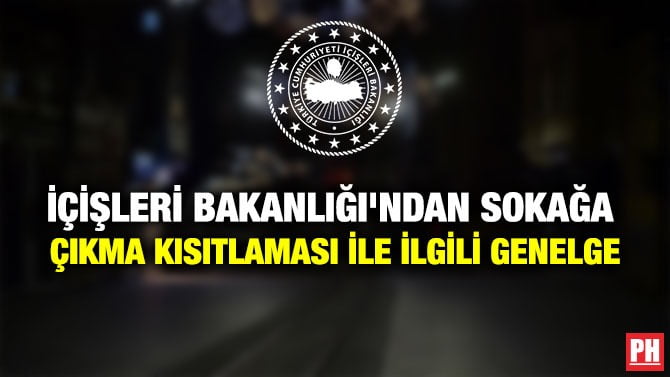 İÇİŞLERİ BAKANLIĞI’NDAN SOKAĞA ÇIKMA KISITLAMASI İLE İLGİLİ GENELGE