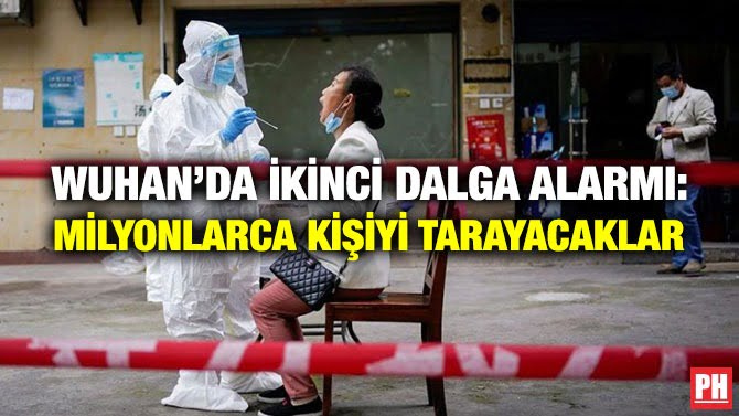 WUHAN’DA İKİNCİ DALGA ALARMI: MİLYONLARCA KİŞİYİ TARAYACAKLAR
