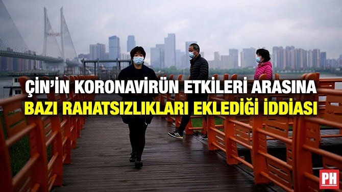 ÇİN’İN KORONAVİRÜN ETKİLERİ ARASINA BAZI RAHATSIZLIKLARI EKLEDİĞİ İDDİASI