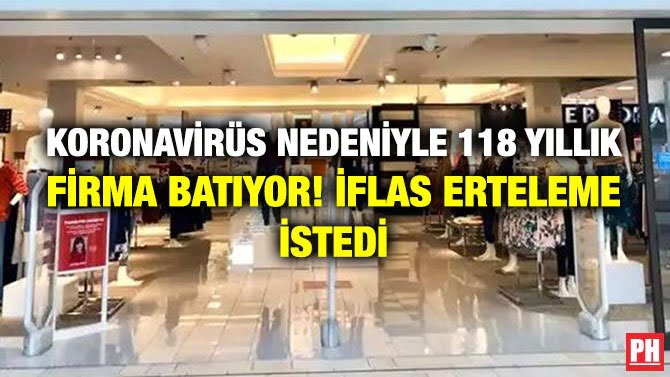 KORONAVİRÜS NEDENİYLE 118 YILLIK FİRMA BATIYOR! İFLAS ERTELEME İSTED
