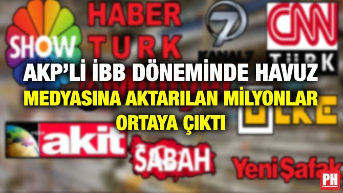 AKP’Lİ İBB DÖNEMİNDE HAVUZ MEDYASINA AKTARILAN MİLYONLAR ORTAYA ÇIKTI