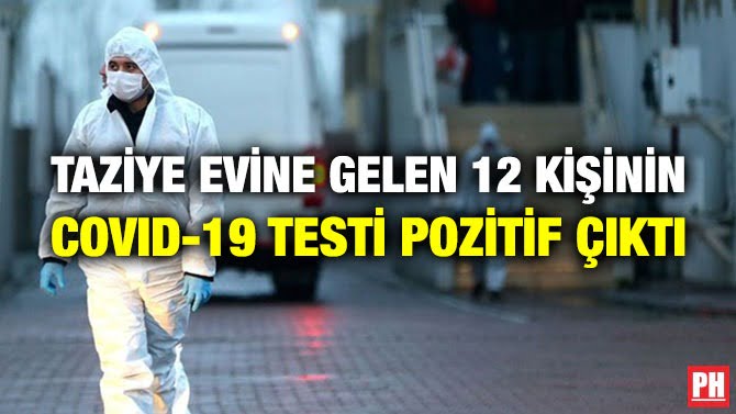 TAZİYE EVİNE GELEN 12 KİŞİNİN COVID-19 TESTİ POZİTİF ÇIKTI