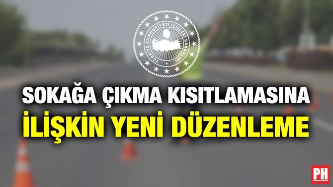 SOKAĞA ÇIKMA KISITLAMASINA İLİŞKİN YENİ DÜZENLEME