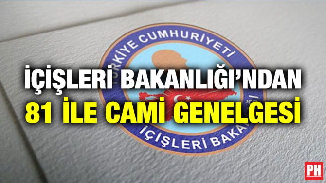 İÇİŞLERİ BAKANLIĞI’NDAN 81 İLE CAMİ GENELGESİ