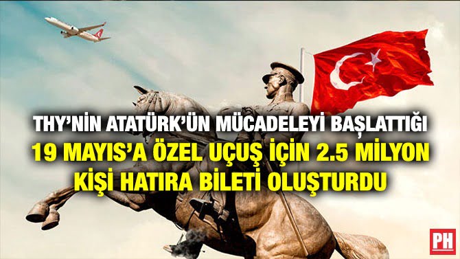 THY’NİN ATATÜRK’ÜN MÜCADELEYİ BAȘLATTIĞI 19 MAYIS’A ÖZEL UÇUŞ İÇİN 2.5 MİLYON KİŞİ HATIRA BİLETİ OLUŞTURDU