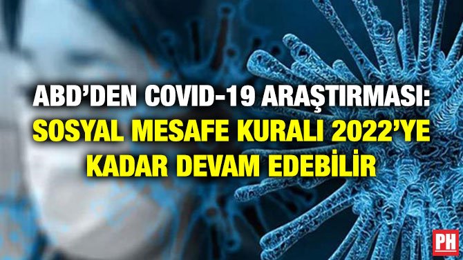 ABD’DEN COVID-19 ARAŞTIRMASI: SOSYAL MESAFE KURALI 2022’YE KADAR DEVAM EDEBİLİR