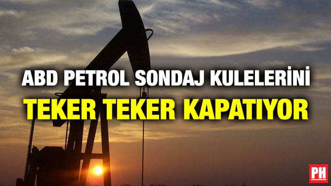 ABD PETROL SONDAJ KULELERİNİ TEKER TEKER KAPATIYOR
