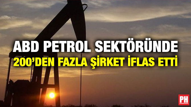 ABD PETROL SEKTÖRÜNDE 200’DEN FAZLA ŞİRKET İFLAS ETTİ