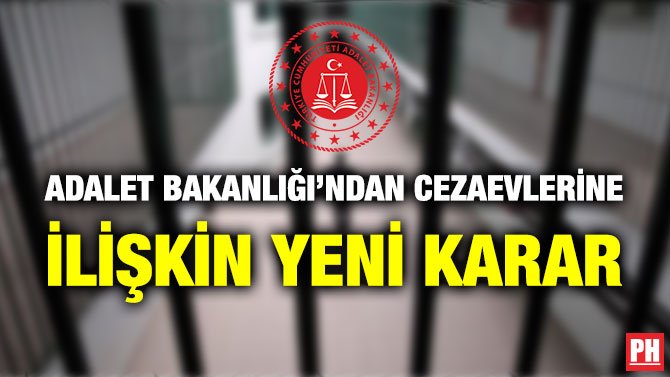 ADALET BAKANLIĞI’NDAN CEZAEVLERİNE İLİŞKİN YENİ KARAR