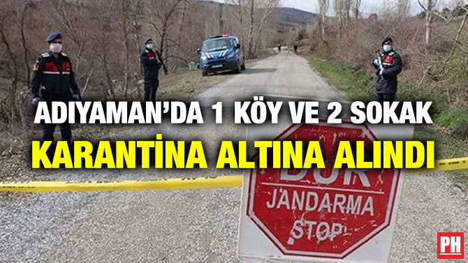 ADIYAMAN’DA 1 KÖY VE 2 SOKAK KARANTİNA ALTINA ALINDI
