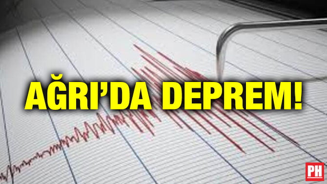 AĞRI’DA DEPREM!