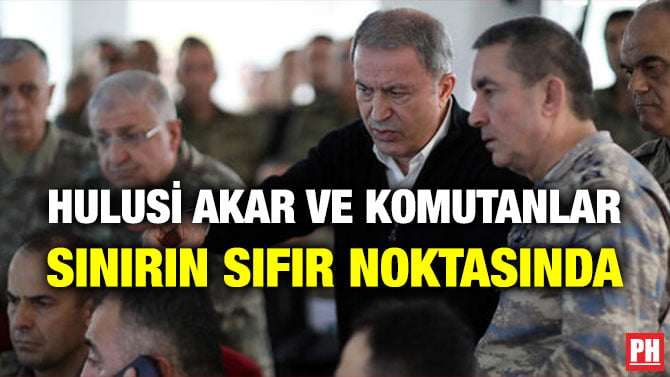 HULUSİ AKAR VE KOMUTANLAR SINIRIN SIFIR NOKTASINDA
