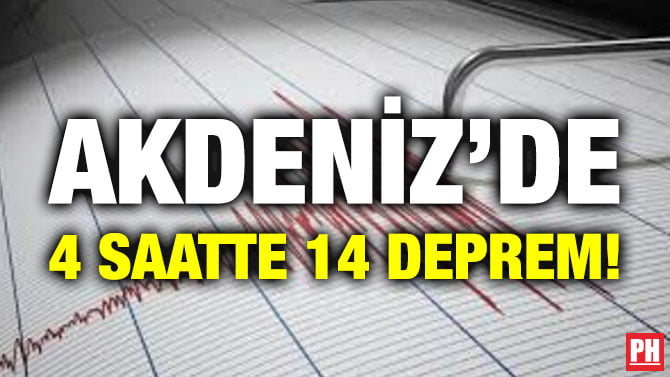 AKDENİZ’DE 4 SAATTE 14 DEPREM!