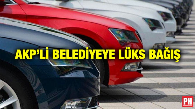 AKP’Lİ BELEDİYEYE LÜKS BAĞIŞ