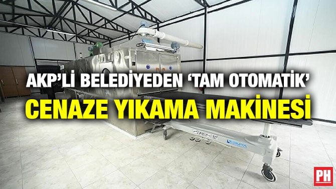 AKP’Lİ BELEDİYEDEN ‘TAM OTOMATİK’ CENAZE YIKAMA MAKİNESİ