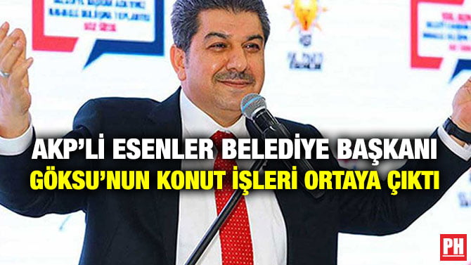 AKP’Lİ ESENLER BELEDİYE BAŞKANI GÖKSU’NUN KONUT İŞLERİ ORTAYA ÇIKTI