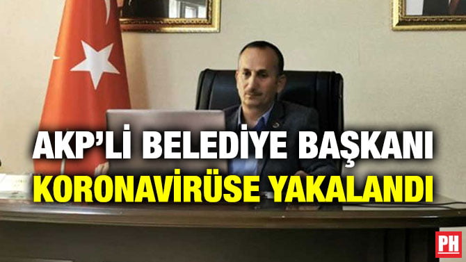 AKP’Lİ BELEDİYE BAŞKANI KORONAVİRÜSE YAKALANDI