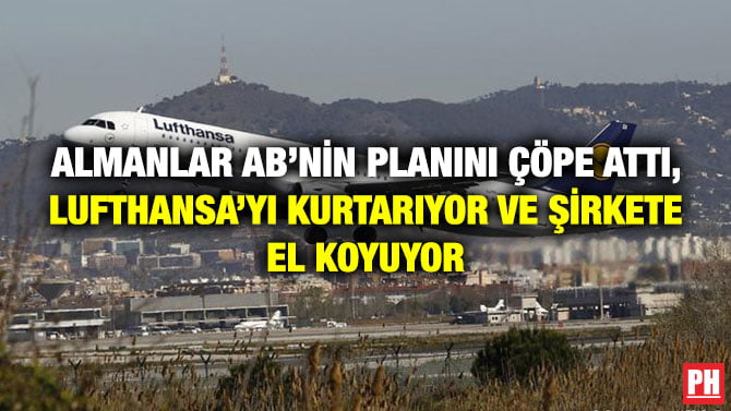 ALMANLAR AB’NİN PLANINI ÇÖPE ATTI, LUFTHANSA’YI KURTARIYOR VE ŞİRKETE EL KOYUYOR