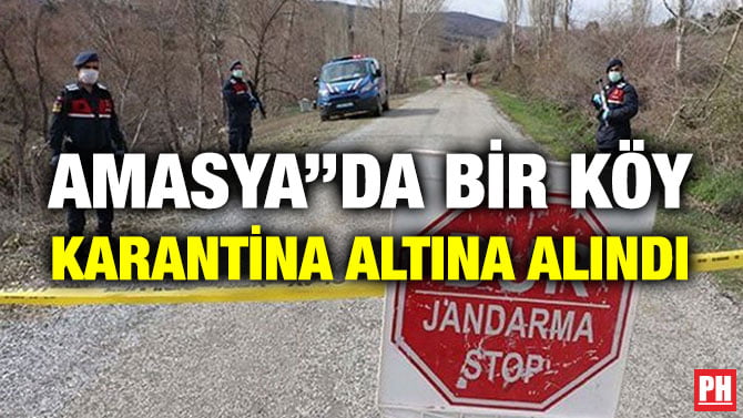 AMASYA’’DA BİR KÖY KARANTİNA ALTINA ALINDI