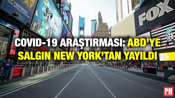 COVID-19 ARAŞTIRMASI: ABD’YE SALGIN NEW YORK’TAN YAYILDI