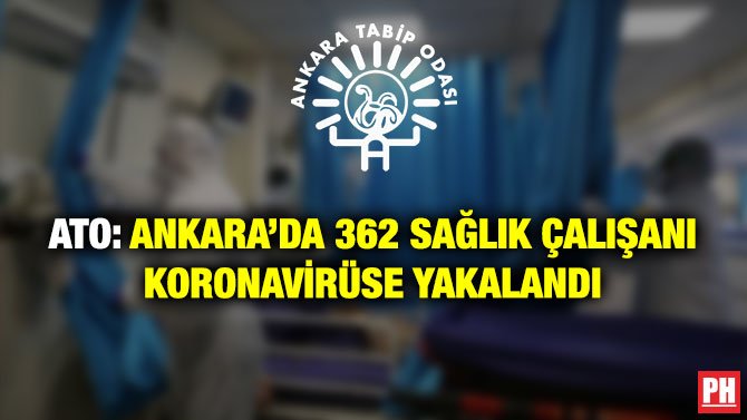 ATO: ANKARA’DA 362 SAĞLIK ÇALIŞANI KORONAVİRÜSE YAKALANDI