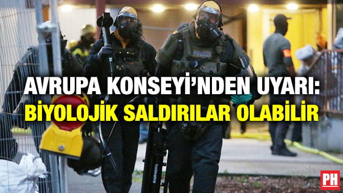 AVRUPA KONSEYİ’NDEN UYARI: BİYOLOJİK SALDIRILAR OLABİLİR