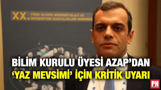 BİLİM KURULU ÜYESİ AZAP’DAN ‘YAZ MEVSİMİ’ İÇİN KRİTİK UYARI
