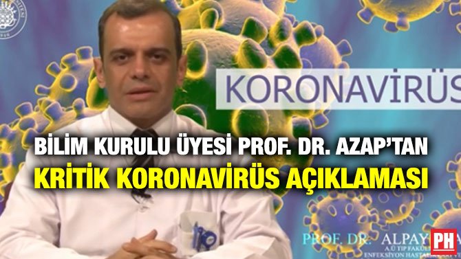 BİLİM KURULU ÜYESİ PROF. DR. AZAP’TAN KRİTİK KORONAVİRÜS AÇIKLAMASI