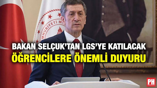 BAKAN SELÇUK’TAN LGS’YE KATILACAK ÖĞRENCİLERE ÖNEMLİ DUYURU