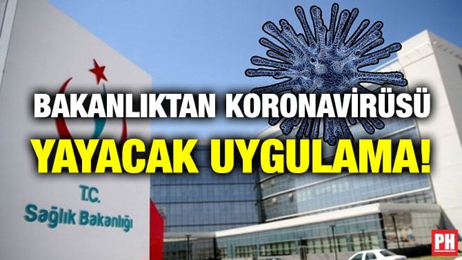 BAKANLIKTAN KORONAVİRÜSÜ YAYACAK UYGULAMA!