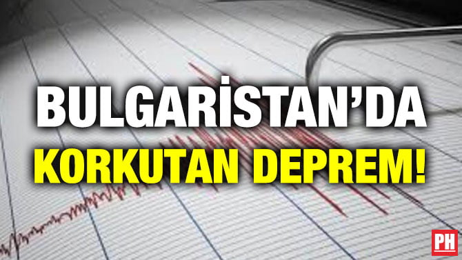 BULGARİSTAN’DA KORKUTAN DEPREM!