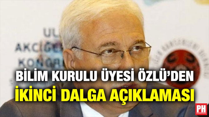 BİLİM KURULU ÜYESİ ÖZLÜ’DEN İKİNCİ DALGA AÇIKLAMASI