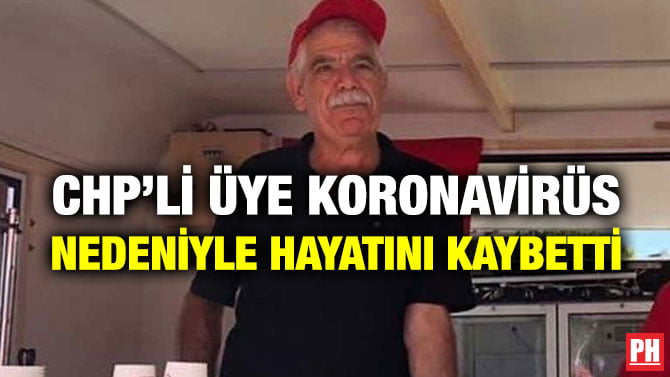 CHP’Lİ ÜYE KORONAVİRÜS NEDENİYLE HAYATINI KAYBETTİ