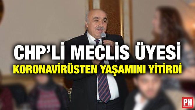 CHP’Lİ MECLİS ÜYESİ KORONAVİRÜSTEN YAŞAMINI YİTİRDİ