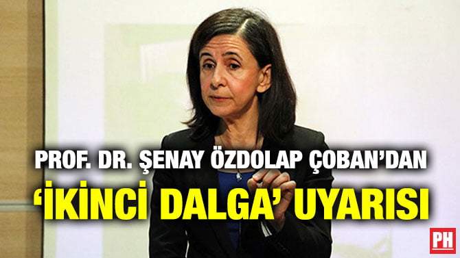 PROF. DR. ŞENAY ÖZDOLAP ÇOBAN’DAN ‘İKİNCİ DALGA’ UYARISI
