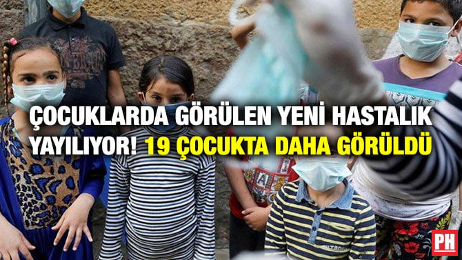 ÇOCUKLARDA GÖRÜLEN YENİ HASTALIK YAYILIYOR! 19 ÇOCUKTA DAHA GÖRÜLDÜ