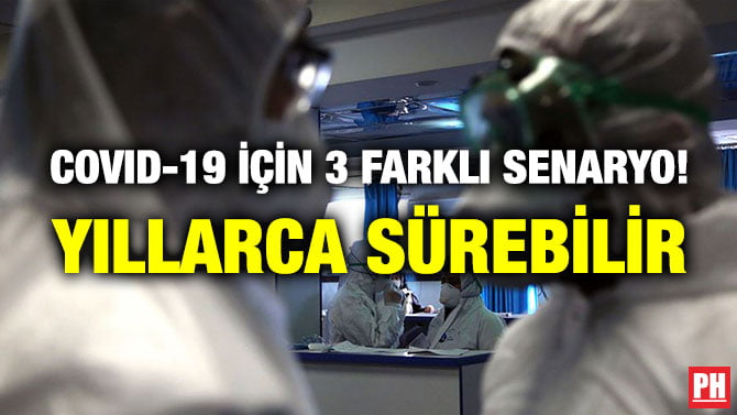 COVID-19 İÇİN 3 FARKLI SENARYO! YILLARCA SÜREBİLİR