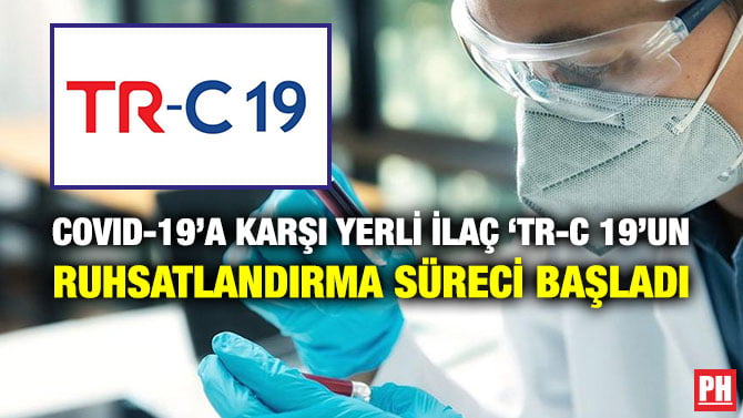 COVID-19’A KARŞI YERLİ İLAÇ ‘TR-C 19’UN RUHSATLANDIRMA SÜRECİ BAŞLADI