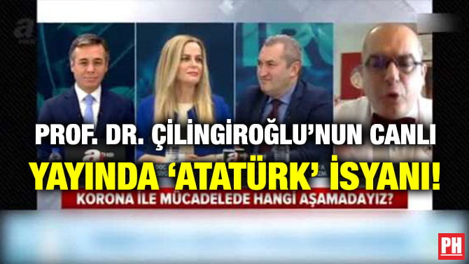 PROF. DR. ÇİLİNGİROĞLU’NUN CANLI YAYINDA ‘ATATÜRK’ İSYANI!